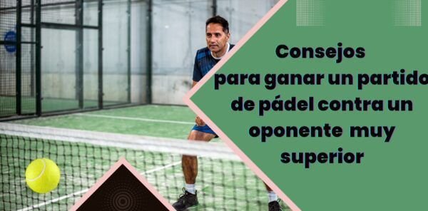 Consejos para ganar un partido de pádel contra un oponente de rango muy superior