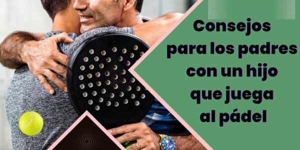 Consejos para los padres con un hijo que juega al pádel