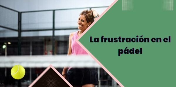 La frustración en el pádel